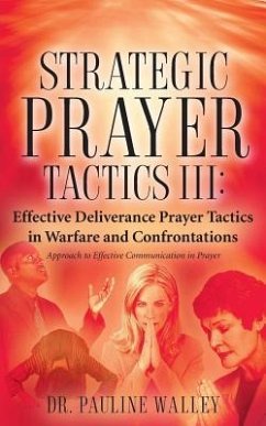 Strategic Prayer Tactics III: Effective Deliverance Prayer Tactics - Warfare and Confrontations - Walley, Pauline