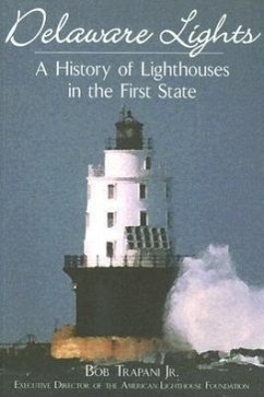 Delaware Lights:: A History of Lighthouses in the First State - Trapani Jr, Bob