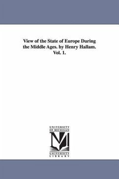 View of the State of Europe During the Middle Ages. by Henry Hallam. Vol. 1. - Hallam, Henry