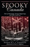 Spooky Canada: Tales of Hauntings, Strange Happenings, and Other Local Lore