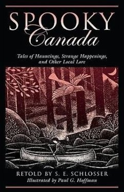 Spooky Canada: Tales of Hauntings, Strange Happenings, and Other Local Lore - Schlosser, S. E.