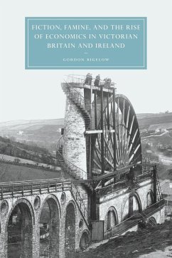 Fiction, Famine, and the Rise of Economics in Victorian Britain and Ireland - Bigelow, Gordon