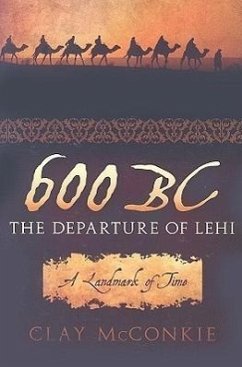 600 BC: The Departure of Lehi: A Landmark of Time - McConkie, Clay