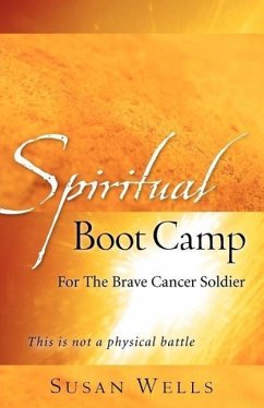 Spiritual Boot Camp: For The Brave Cancer Soldier - Wells, Susan