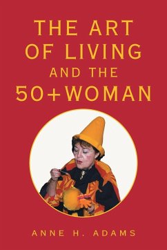 The Art of Living and the 50+ Woman - Adams, Anne H.