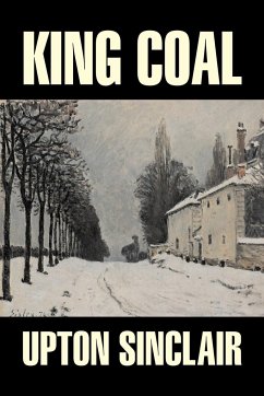 King Coal by Upton Sinclair, Fiction, Classics, Literary - Sinclair, Upton