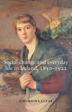 Social change and everyday life in Ireland, 1850-1922 - Clear, Caitriona