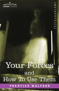 Your Forces and How to Use Them - Mulford, Prentice
