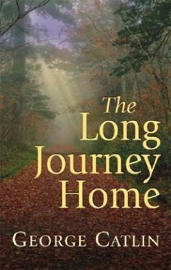 The Long Journey Home - Catlin, George