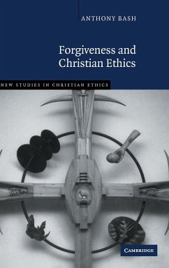 Forgiveness and Christian Ethics - Bash, Anthony