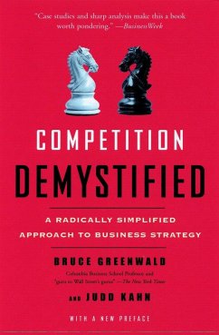 Competition Demystified: A Radically Simplified Approach to Business Strategy - Greenwald, Bruce; Judd, Kahn