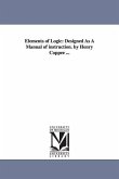 Elements of Logic: Designed as a Manual of Instruction. by Henry Coppee ...