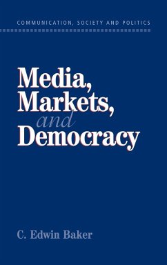Media, Markets, and Democracy - Baker, C. Edwin