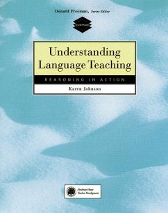 Understanding Language Teaching: Reasoning in Action - Johnson, Karen E.