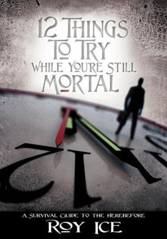 12 Things to Try While You're Still Mortal - Ice, Roy