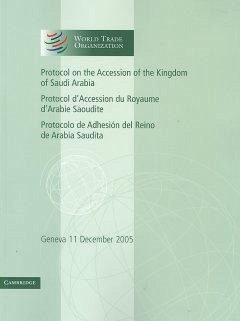 Protocol on the Accession of the Kingdom of Saudi Arabia: Volume 3: Geneva 11 December 2005 - World Trade Organization