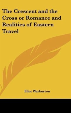 The Crescent and the Cross or Romance and Realities of Eastern Travel - Warburton, Eliot
