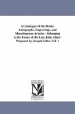 A Catalogue of the Books, Autographs, Engravings, and Miscellaneous Articles: Belonging to the Estate of the Late John Allan / Prepared by Joseph Sabi