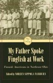 My Father Spoke Finglish at Work: Finnish Americans in Northeastern Ohio