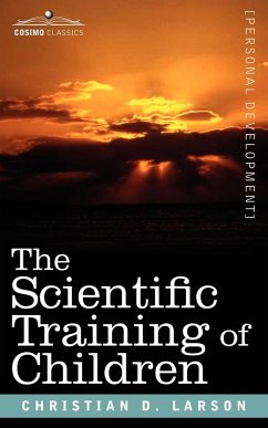 The Scientific Training of Children - Larson, Christian D.
