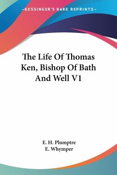 The Life Of Thomas Ken, Bishop Of Bath And Well V1 - Plumptre, E. H.