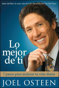 Lo Mejor de Ti: 7 Pasos Para Mejorar Tu Vida Diaria = Become a Better You - Osteen, Joel