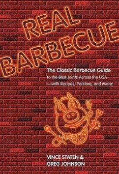 Real Barbecue: The Classic Barbecue Guide to the Best Joints Across the USA --- With Recipes, Porklore, and More! - Vince Staten; Johnson, Greg