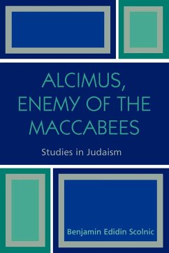 Alcimus, Enemy of the Maccabees - Scolnic, Benjamin Edidin