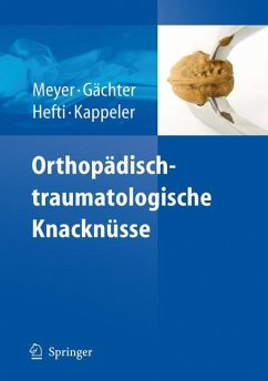 Orthopädisch-traumatologische Knacknüsse - Meyer, Rainer-Peter / Gächter, A. / Hefti, Fritz / Kappeler, U. (Hrsg.)
