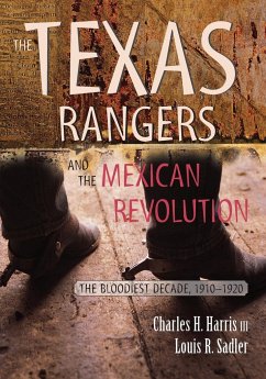 Texas Rangers and the Mexican Revolution - Harris, Charles H; Sadler, Louis R