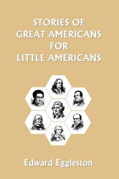 Stories of Great Americans for Little Americans (Yesterday's Classics) - Eggleston, Edward