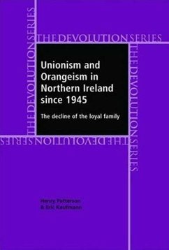 Unionism and Orangeism in Northern Ireland Since 1945: The Decline of the Loyal Family - Patterson, Henry; Kaufmann, Eric