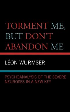 Torment Me, But Don't Abandon Me - Wurmser, Leon