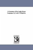 A Grammar of the Anglo-Saxon Language. by Louis F. Klipstein.