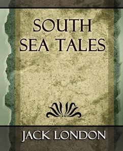South Sea Tales - London, Jack; Jack London