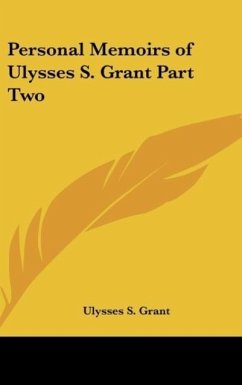 Personal Memoirs of Ulysses S. Grant Part Two - Grant, Ulysses S.