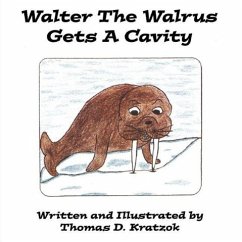 Walter The Walrus Gets A Cavity - Kratzok, Thomas D.