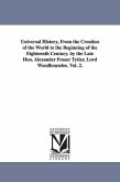 Universal History, From the Creation of the World to the Beginning of the Eighteenth Century. by the Late Hon. Alexander Fraser Tytler, Lord Woodhouselee. Vol. 2.