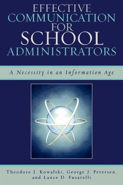 Effective Communication for School Administrators - Kowalski, Theodore J.; Petersen, George J.; Fusarelli, Lance D.