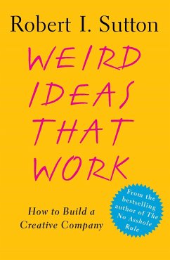 Weird Ideas That Work - Sutton, Robert I.