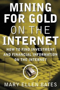 Mining for Gold on Internet: How to Find Investment and Financial Information on the Internet - Bates, Mary E.