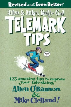Allen & Mike's Really Cool Telemark Tips, Revised and Even Better!: 123 Amazing Tips To Improve Your Tele-Skiing - O'bannon, Allen