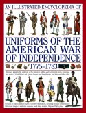 An Illustrated Encyclopedia of Uniforms of the American War of Independence 1775-1783