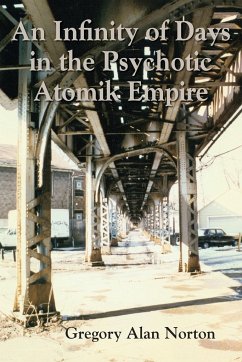 An Infinity of Days in the Psychotic Atomik Empire - Norton, Gregory Alan