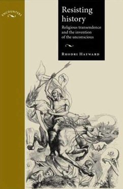 Resisting History: Religious Transcendence and the Invention of the Unconscious - Hayward, Rhodri