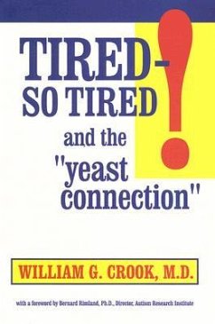Tired--So Tired! and the Yeast Connection: Relief for People Suffering from Chronic Fatigue Syndrome and Other Causes of Exhaustion - Crook, William G.