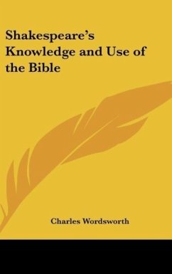 Shakespeare's Knowledge and Use of the Bible - Wordsworth, Charles
