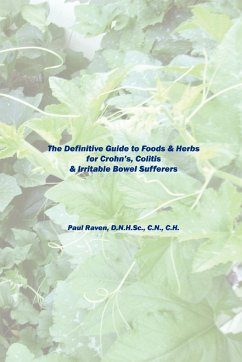 The Definitive Guide to Foods & Herbs for Crohn's, Colitis & Irritable Bowel Sufferers - Raven, Paul