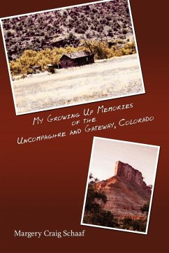 My Growing Up Memories of the Uncompaghre and Gateway, Colorado - Schaaf, Margery Craig