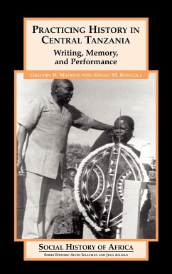 Practicing History in Central Tanzania - Maddox, Gregory H.; Kongola, Ernest M.; Maddox